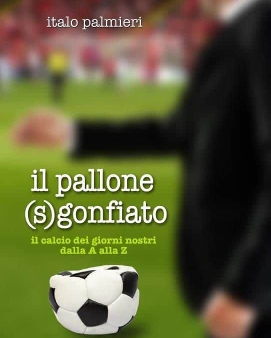 Il pallone (s)gonfiato, il nuovo libro di Italo Palmieri
